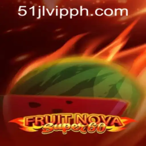 Exploring the Thrills of FruitNovaSuper60 at 51JL PH Casino